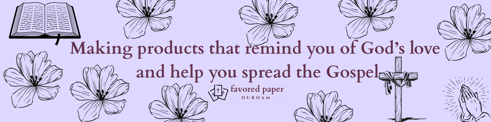 Making products that remind you of God's love and help you spread the Gospel. A Bible, flowers, cross, and praying hands are on the image.